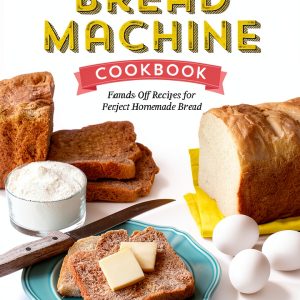 Bread Machine Recipes Cookbook by Rockridge Press – 404 Page Guide-0